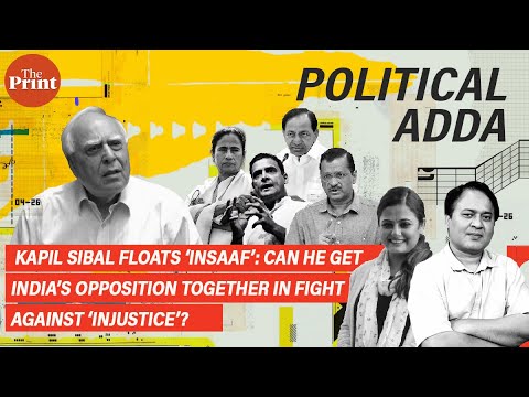 Kapil Sibal Launches ‘Insaaf’. Can he bring India’s divided Opposition together against ‘Injustice’?