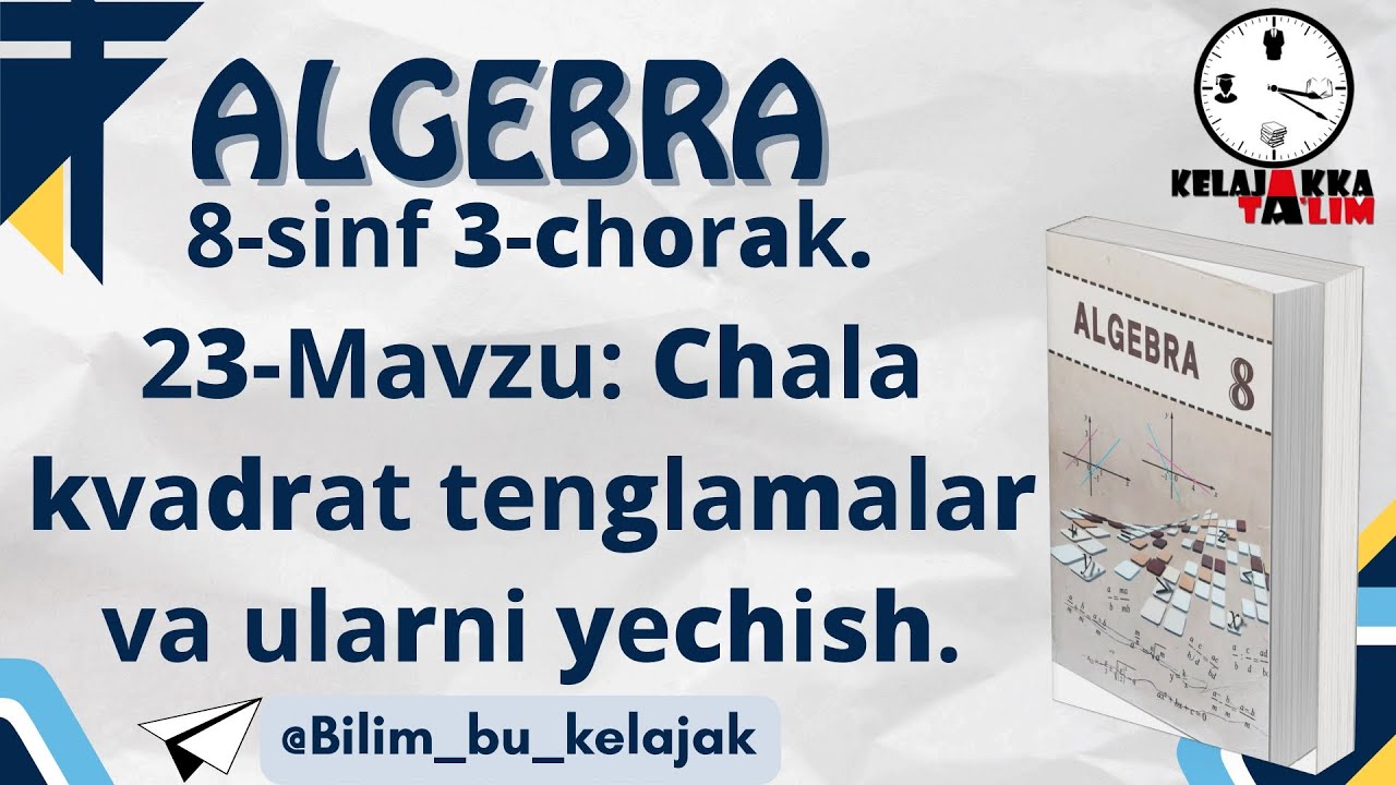 8-Sinf Algebra 3-chorak. 23-Mavzu: Chala kvadrat tenglamalar va ularni yechish.