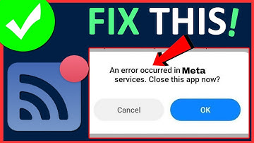 How To fix An error occurred in meta services Close this app now? (2024)