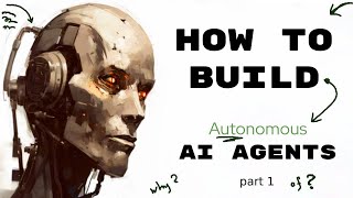Autonomous AI Agents - why YOU should be building them... and HOW.