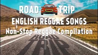 English Reggae Music 2021 With Road Trip Video -- Non-Stop Reggae Compilation || Calm Reggae Remix