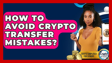 How To Avoid Crypto Transfer Mistakes? - Crypto Simplified for Seniors