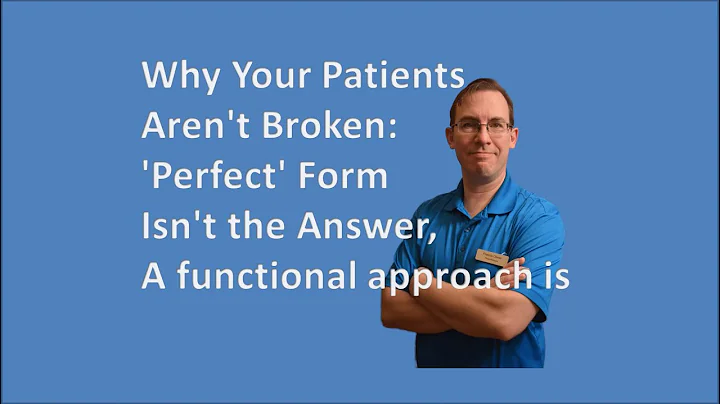 Why Your Patients Aren't Broken:'Perfect' Form Isn't the Answer, functional physio is (Functional)
