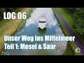 LOG 06: Auf zum Mittelmeer! Erster Abschnitt : Mosel und Saar