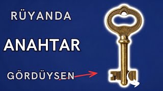 Rüyada Anahtar Görmek Ne Anlama Gelir?