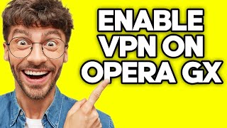 How To Enable VPN On Opera GX Browser (2023)
