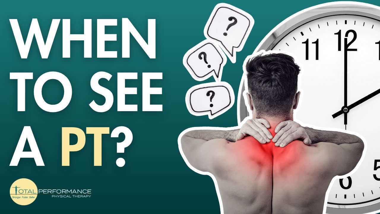 When to Go to Physical Therapy | PT Explains