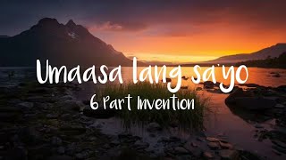 Umaasa lang sa'yo- 6 part Invention (Lyrics)