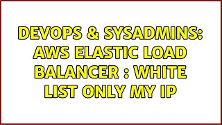 DevOps & SysAdmins: AWS Elastic Load Balancer : white list only my IP