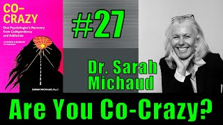 Are You Co-Crazy? New Discoveries in Codependency with Dr. Sarah Michaud