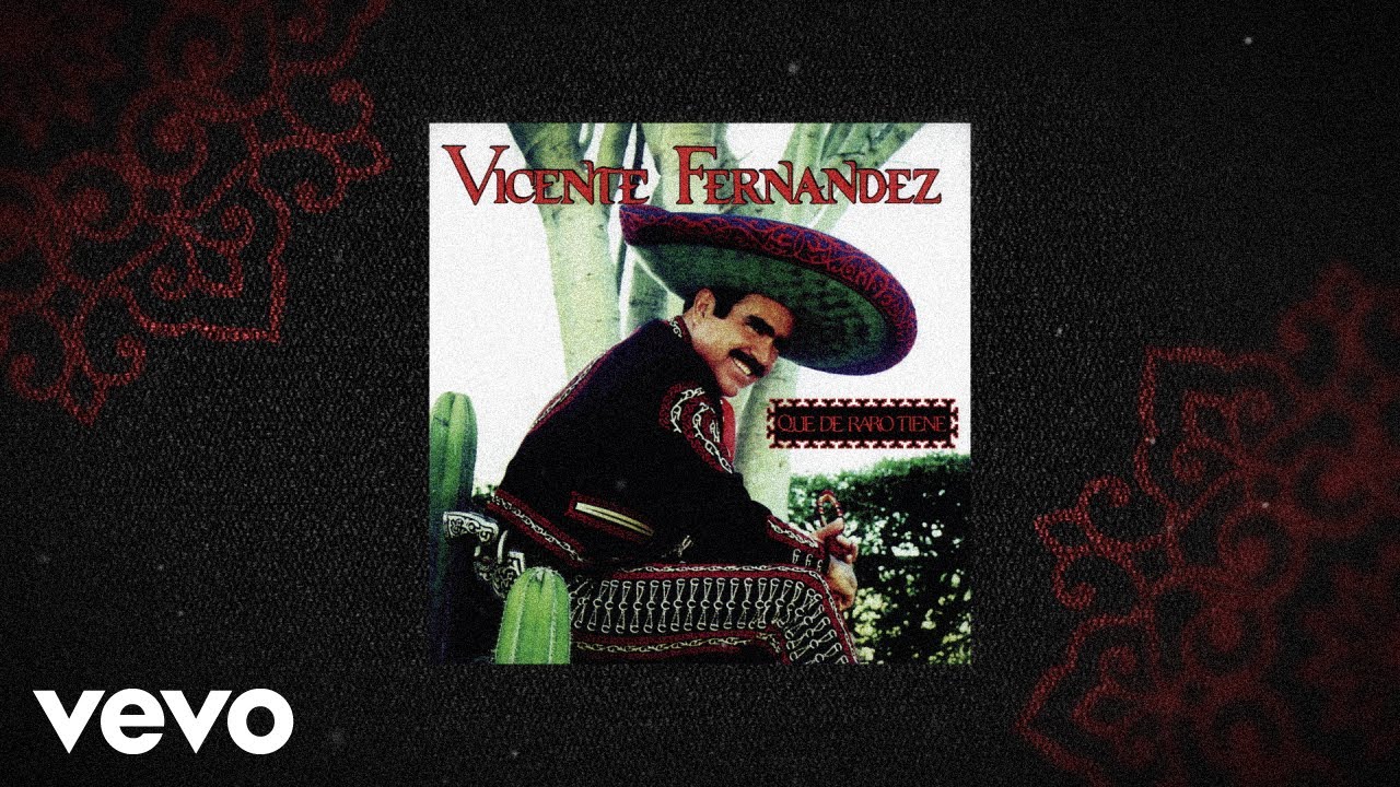 Vicente Fernández - Qué de Raro Tiene (Letra / Lyrics) Vicente Fernández - Qué de Raro Tiene (Letra / Lyrics)