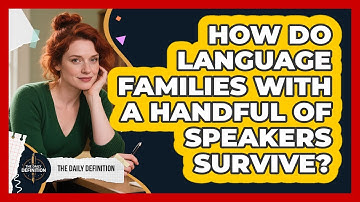 How Do Language Families With A Handful Of Speakers Survive? - The Daily Definition