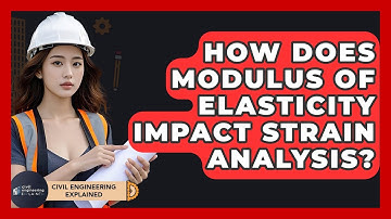 How Does Modulus Of Elasticity Impact Strain Analysis? - Civil Engineering Explained