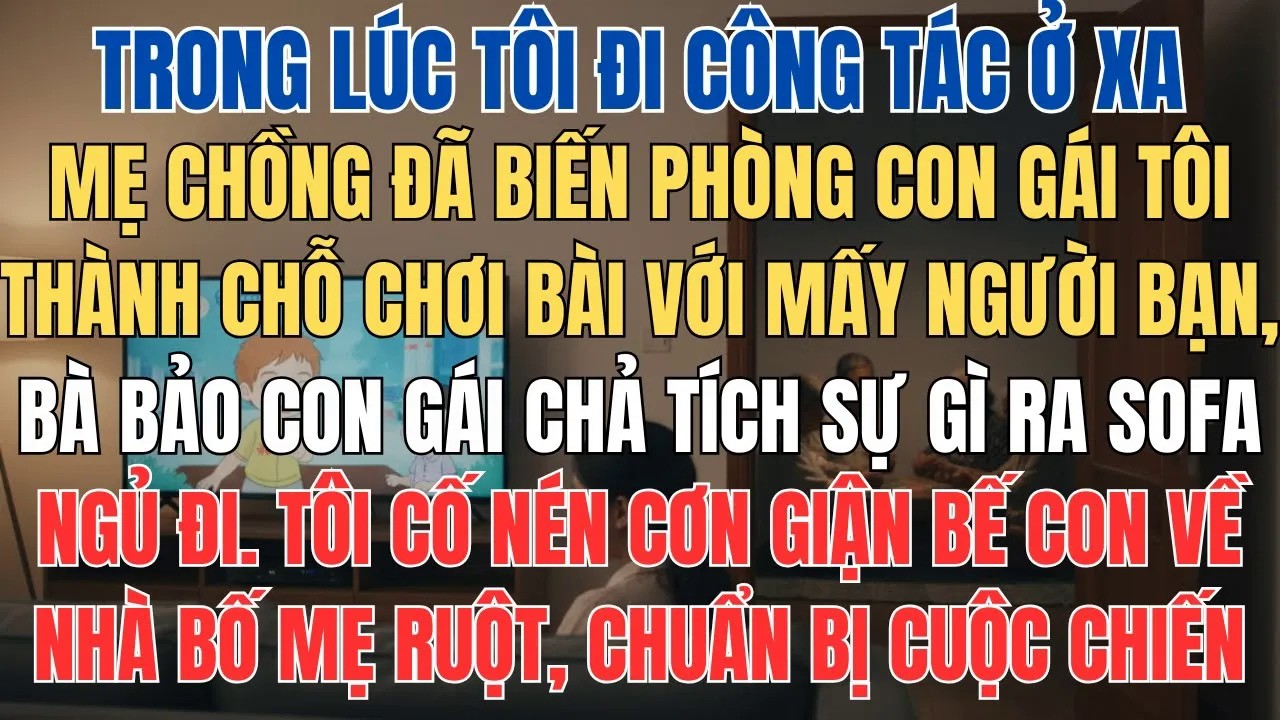 Trong Lúc Tôi Đi Công Tác Mẹ Chồng Đã Biến Phòng Của Con Gái Tôi Thành Chỗ Để Chơi Bài Với Bạn Bè