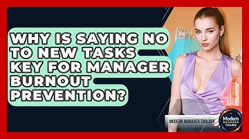 Why Is Saying No To New Tasks Key For Manager Burnout Prevention? - Modern Manager Toolbox