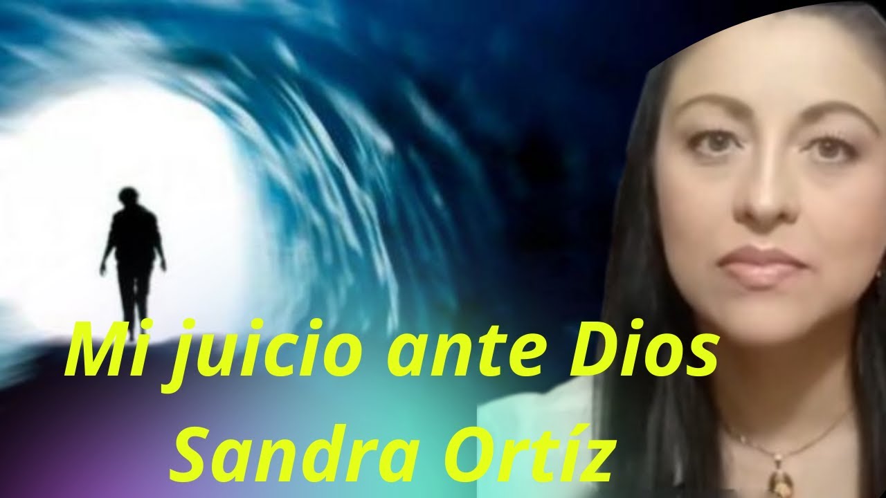 Mi juicio frente a Dios/Purgatorio/Sandra Ortíz/Parte 1.