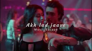 akh lar jaave slowed music love lyrics love song akh lar jaave