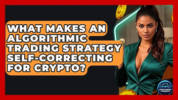 What Makes An Algorithmic Trading Strategy Self-correcting For Crypto? - Crypto Trading Strategists