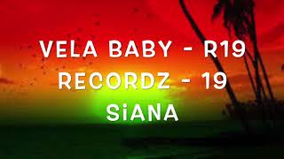 Vela Baby - 19 Siana - R19 Recordz