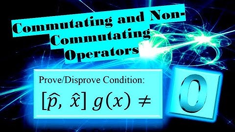 Commutating and Non-Commutating Operators: Quantum Mechanics (Momentum Vs Position Operator) 2020