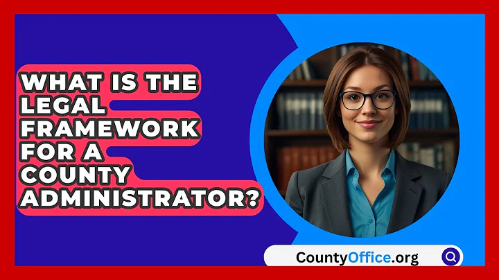What Is The Legal Framework For A County Administrator? - CountyOffice.org