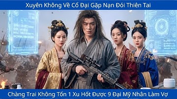 Xuyên Không Về Cổ Đại Gặp Nạn Đói Thiên Tai, Chàng Trai Không Tốn 1 Xu Hốt Được 9 Đại Mỹ Nhân Làm Vợ