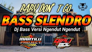 DJ BASS SLENDRO BABY DON'T GO TERBARU