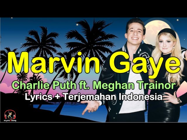Marvin Gaye  -  Charlie Puth feat. Meghan Trainor  (Lirik Lagu + Terjemahan Indonesia)