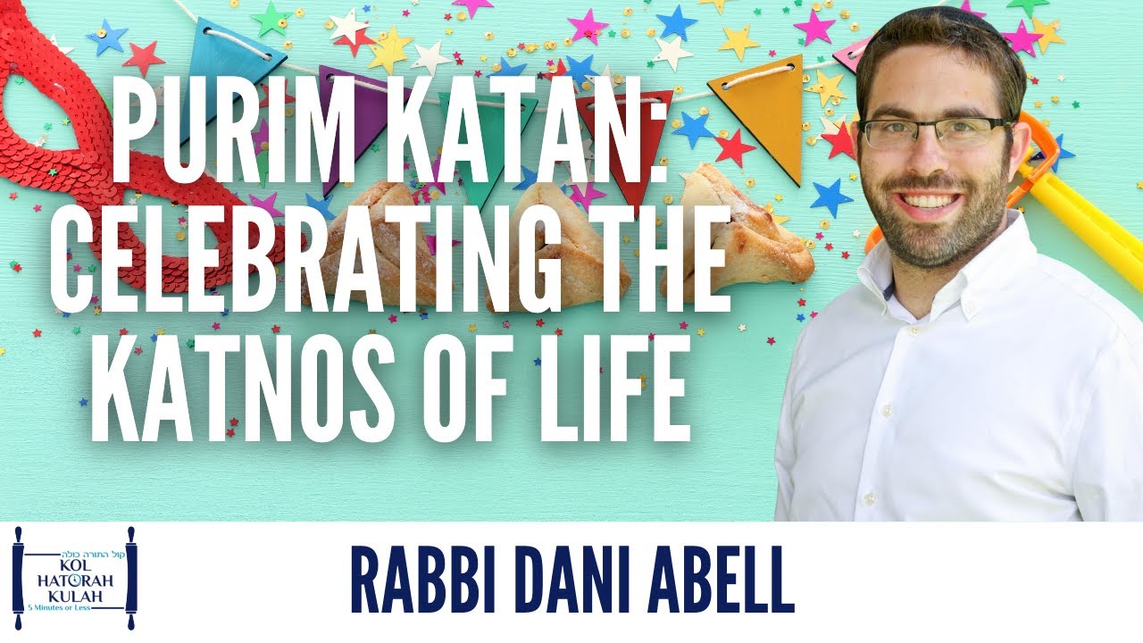 Purim Katan Celebrating the Katnos of Life Rabbi Dani Abell YouTube