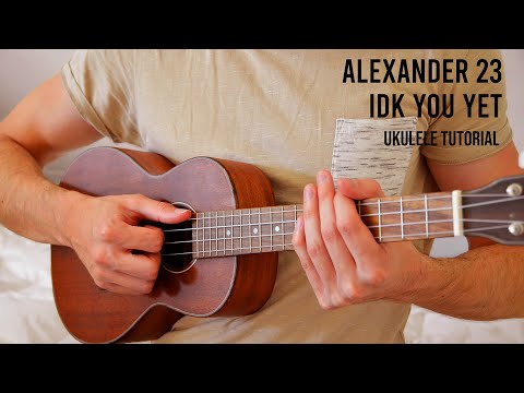 Alexander 23 – IDK You Yet EASY Ukulele Tutorial With Chords / Lyrics