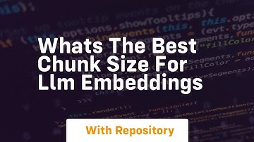 whats the best chunk size for llm embeddings