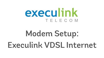 Modem Setup - Execulink VDSL Internet