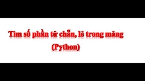 Tìm số phần tử chẵn, lẻ trong mảng (Python)