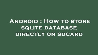 Android : How to store sqlite database directly on sdcard
