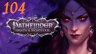 Let's Play Pathfinder: Wrath of the Righteous - Episode 104