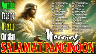 SALAMAT PANGINOON LYRICS  EARLY MORNING TAGALOG CHRISTIAN WORSHIP SONGS, JESUS PRAISE SONGS NONSTOP