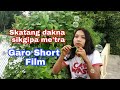 Skatang dakna sikgipa me'tra|| Garo short film