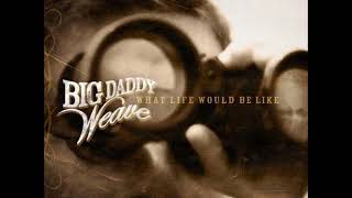 Watch Big Daddy Weave We Want The World To Hear video
