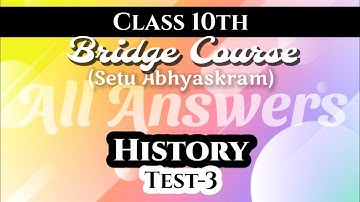 Class 10 Bridge Course History Test 3 | Final Test