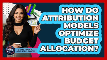 How Do Attribution Models Optimize Budget Allocation? - Marketing and Advertising Guru