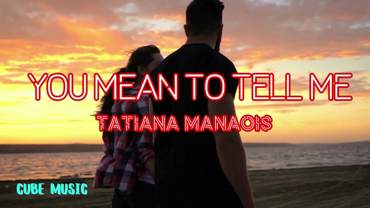Download Tatiana Manaois You Mean To Tell Me - Cube Music Lyrics