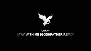 [HOUSE] Ookay - Stay With Me [Goshfather Remix]