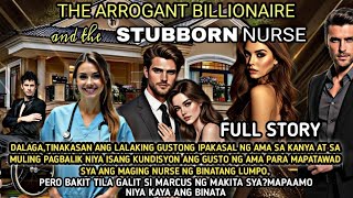 FULL STORY:THE ARROGANT BILLIONAIRE AND THE STUBBORN NURSE|EKSTRANG HERO