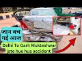 Delhi To Garh Mukteshwar | Car Accident | Jaan Bach Gayi Aaj | Travel Logs |