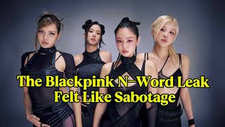 The Blackpink N-Word Leak Felt Like Sabotage
