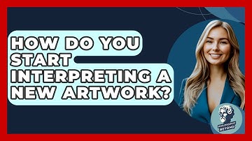 How Do You Start Interpreting A New Artwork? - Philosophy Beyond