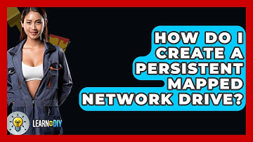 How Do I Create A Persistent Mapped Network Drive? - LearnToDIY360.com