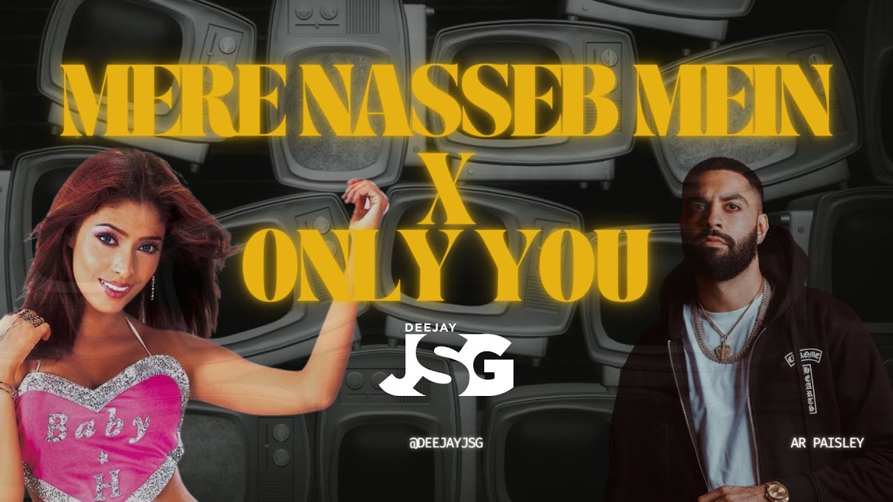 Mere Nasseb Mein X Only You Full Version   AR Paisley Deejay JSG Remix