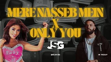 Mere Nasseb Mein X Only You (Full Version) - AR Paisley, Deejay JSG Remix