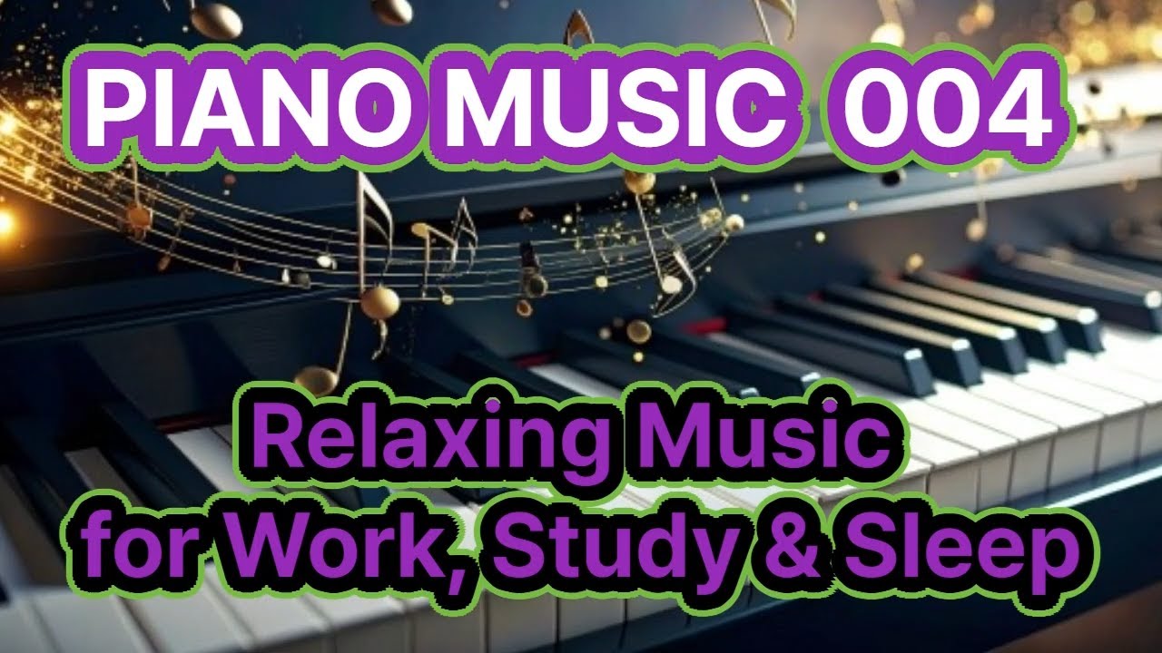 Piano Music 004 - Relaxing Music for Work, Study & sleep - YouTube